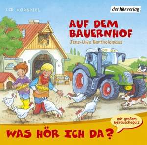 Was hör ich da? Auf dem Bauernhof. CD de Jens-Uwe Bartholomäus