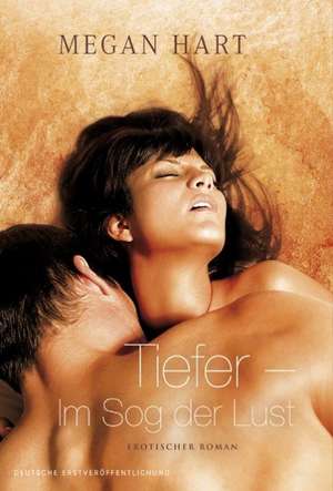 Tiefer - Im Sog der Lust de Megan Hart