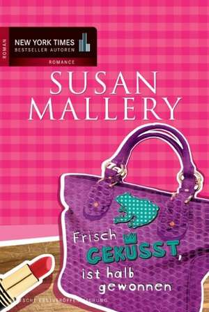 Frisch geküsst, ist halb gewonnen de Susan Mallery