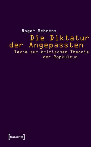 Die Diktatur der Angepassten de Roger Behrens