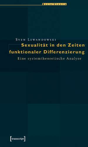 Sexualität in den Zeiten funktionaler Differenzierung de Sven Lewandowski