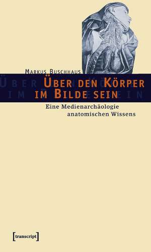 Über den Körper im Bilde sein de Markus Buschhaus