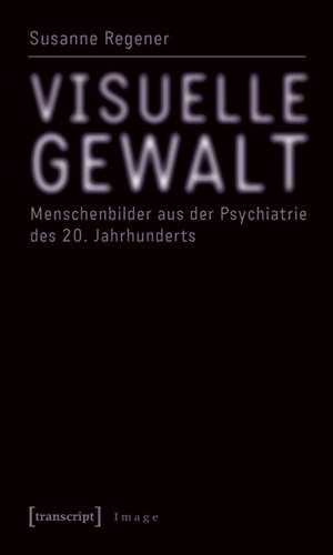 Visuelle Gewalt de Susanne Regener