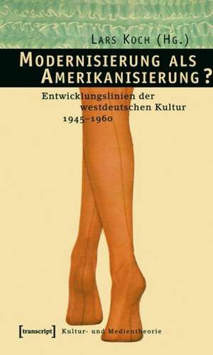 Modernisierung als Amerikanisierung? de Lars Koch