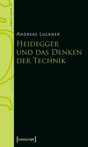 Heidegger und das Denken der Technik de Andreas Luckner