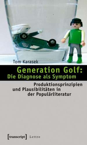 Generation Golf: Die Diagnose als Symptom de Tom Karasek