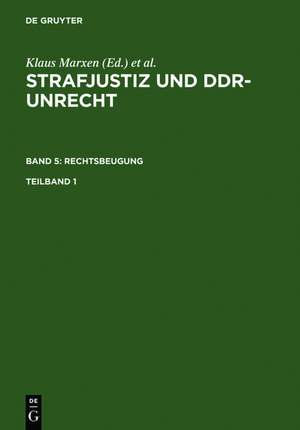 Strafjustiz und DDR-Unrecht. Band 5: Rechtsbeugung. Teilband 1 de Boris Burghardt