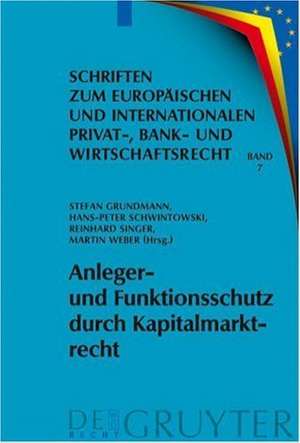 Anleger- und Funktionsschutz durch Kapitalmarktrecht: Symposium und Seminar zum 65. Geburtstag von Eberhard Schwark de Stefan Grundmann