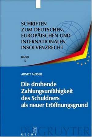 Die drohende Zahlungsunfähigkeit des Schuldners als neuer Eröffnungsgrund de Arndt Möser