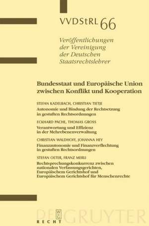 Bundesstaat und Europäische Union zwischen Konflikt und Kooperation: Berichte und Diskussionen auf der Tagung der Vereinigung der Deutschen Staatsrechtslehrer in Rostock vom 4. bis 7. Oktober 2006 de Stefan Kadelbach