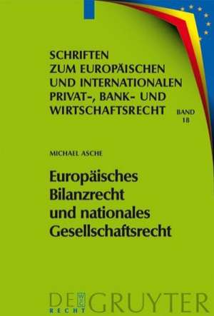 Europäisches Bilanzrecht und nationales Gesellschaftsrecht: Wechselwirkungen und Spannungsverhältnisse, dargestellt am Beispiel der Einbeziehung der Kapitalgesellschaft & Co. in die EG-Bilanzrichtlinien und die IAS/IFRS de Michael Asche