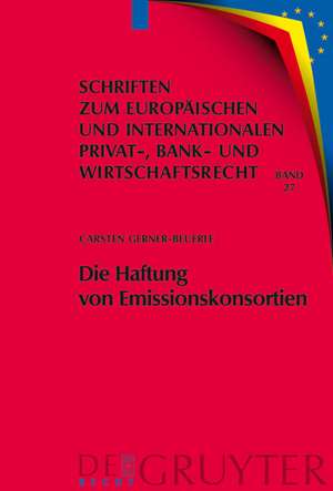 Die Haftung von Emissionskonsortien: Eine rechtsvergleichende Untersuchung des deutschen und des US-amerikanischen Rechts de Carsten Gerner-Beuerle