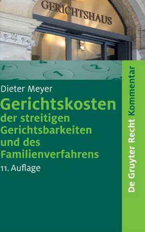 Gerichtskosten der streitigen Gerichtsbarkeiten und des Familienverfahrens: Kommentar zum Gerichtskostengesetz (GKG) und zum Gesetz über Gerichtskosten in Familiensachen (FamGKG) de Dieter Meyer