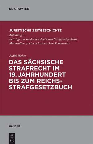 Das sächsische Strafrecht im 19. Jahrhundert bis zum Reichsstrafgesetzbuch de Judith Weber