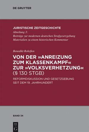 Von der "Anreizung zum Klassenkampf" zur "Volksverhetzung" (§ 130 StGB): Reformdiskussion und Gesetzgebung seit dem 19. Jahrhundert de Benedikt Rohrßen