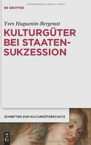 Kulturgüter bei Staatensukzession: Die internationalen Verträge Österreichs nach dem Zerfall der österreichisch-ungarischen Monarchie im Spiegel des aktuellen Völkerrechts de Yves Huguenin-Bergenat