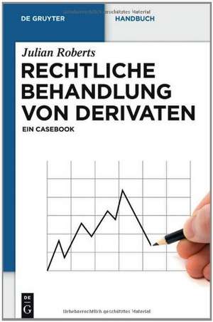 Rechtliche Behandlung von Derivaten: Ein Casebook de Julian Roberts