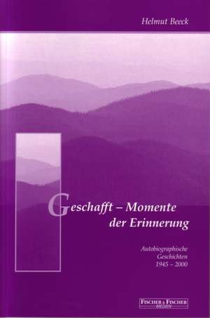 Geschafft - Momente der Erinnerung de Helmut Beeck