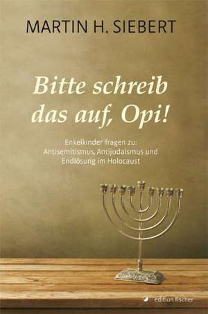 Bitte schreib das auf, Opi! de Martin H. Siebert