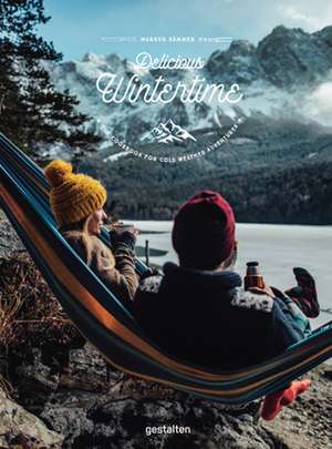 Delicious Wintertime: The Cookbook for Cold Weather Adventures de Markus Sämmer