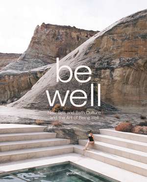 Be Well: New Spa and Bath Culture and the Art of Being Well de Kari Molvar