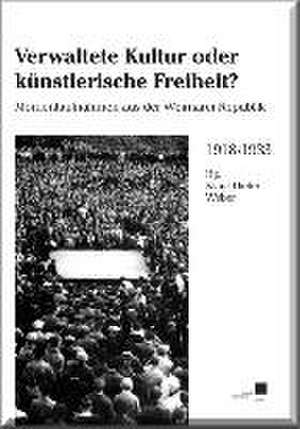 Verwaltete Kultur oder künstlerische Freiheit? de Klaus D Weber