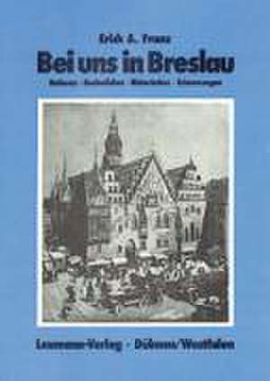 Bei uns in Breslau de Erich A Franz