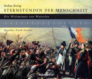 Sternstunden der Menschheit: Die Weltminute von Waterloo de Stefan Zweig