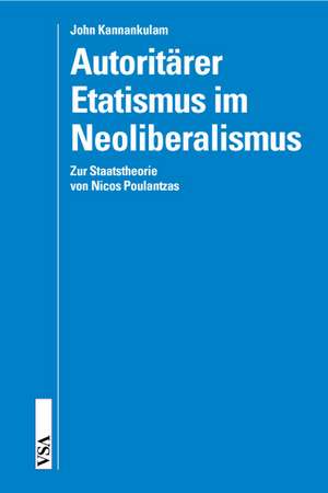 Autoritärer Etatismus im Neoliberalismus de John Kannankulam