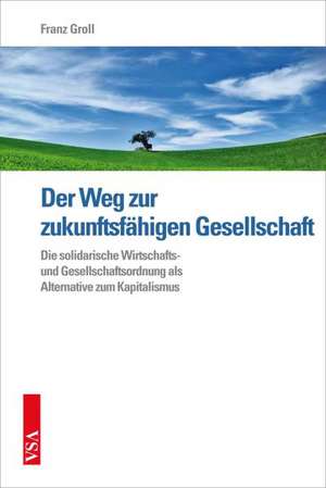 Der Weg zur zukunftsfähigen Gesellschaft de Franz Groll