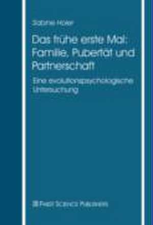 Das frühe erste Mal: Familie, Pubertät und Partnerschaft de Sabine Hoier