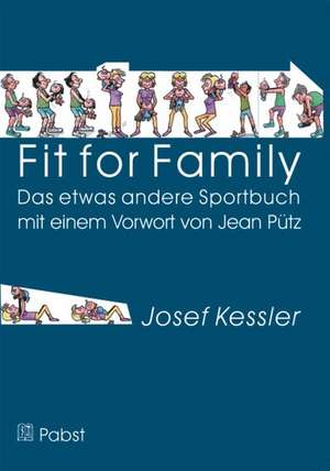 Fit for Family - Das etwas andere Sportbuch de Josef Kessler