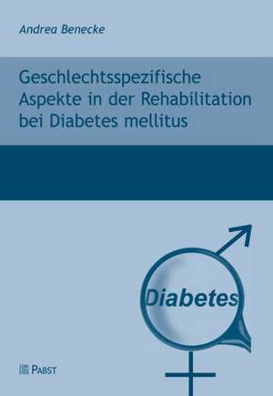 Geschlechtsspezifische Aspekte in der Rehabilitation bei Diabetes mellitus de Andrea Benecke