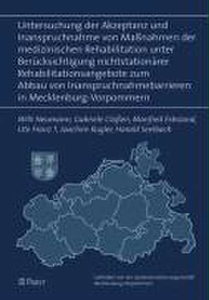 Untersuchung der Akzeptanz und Inanspruchnahme von Maßnahmen der medizinischen Rehabilitation unter Berücksichtigung nichtstationärer Rehabilitationsangebote zum Abbau von Inanspruchnahmebarrieren in Mecklenburg-Vorpommern de Willi Neumann