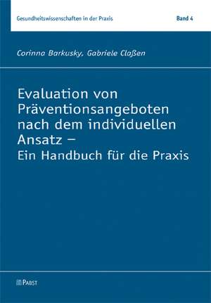 Evaluation von Präventionsangeboten nach dem individuellen Ansatz - Ein Handbuch für die Praxis de Corinna Barkusky