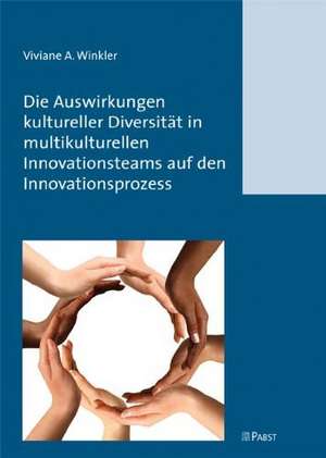 Die Auswirkungen kultureller Diversität in multikulturellen Innovationsteams auf den Innovationsprozess de Viviane A. Winkler