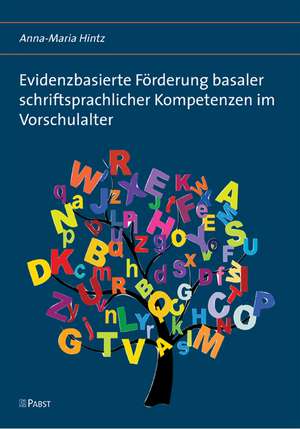 Evidenzbasierte Förderung basaler schriftsprachlicher Kompetenzen im Vorschulalter de Anna-Maria Hintz