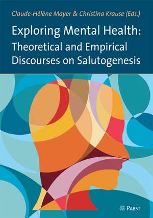 Exploring Mental Health: Theoretical and Empirical Discourses on Salutogenesis de Claude-Hélène Mayer