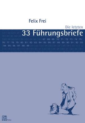 Die letzten 33 Führungsbriefe de Felix Frei