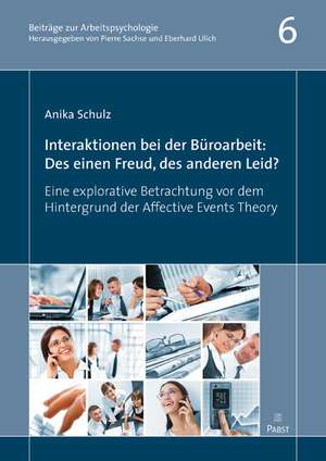 Interaktionen bei der Büroarbeit: Des einen Freud, des anderen Leid? de Anika Schulz