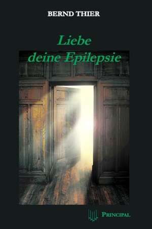 Liebe deine Epilepsie de Bernd Thier