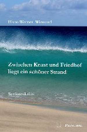 Zwischen Knast und Friedhof liegt ein schöner Strand de Hans-Werner Wienand