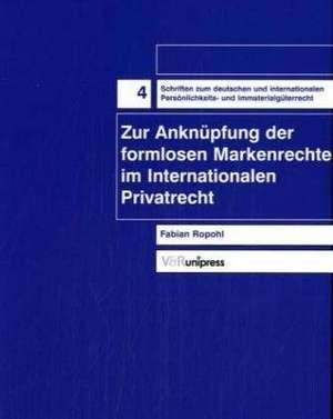 Zur Anknupfung Der Formlosen Markenrechte Im Internationalen Privatrecht: Biographie - Abstracts - Kommentare de Fabian Ropohl