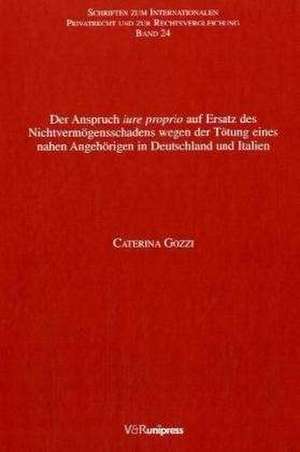 Der Anspruch Iure Proprio Auf Ersatz Des Nichtvermogensschadens Wegen Der Totung Eines Nahen Angehorigen in Deutschland Und Italien: Diskurse, Institutionen Und Machtstrukturen Der Bundesdeutschen Fruhneuzeitforschung de Caterina Gozzi