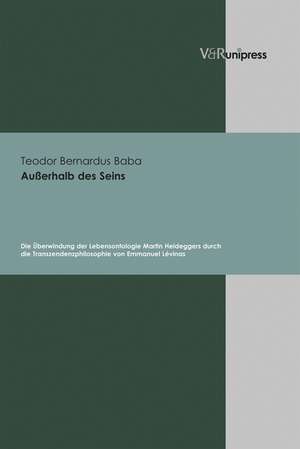 Ausserhalb Des Seins: Die Uberwindung Der Lebensontologie Martin Heideggers Durch Die Transzendenzphilosophie Von Emmanuel Levinas de Teodor Bernardus Baba