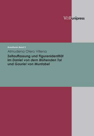 Zeitauffassung Und Figurenidentitat Im Daniel Von Dem Bluhenden Tal Und Gauriel Von Muntabel: England Und Wales, Spanien, Niederlande de Almudena Otero Villena