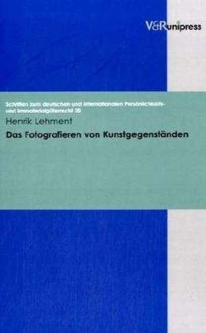 Das Fotografieren Von Kunstgegenstanden: Konsequenzen Fur Den Bereicherungsausgleich in Falschungsfallen de Henrik Lehment