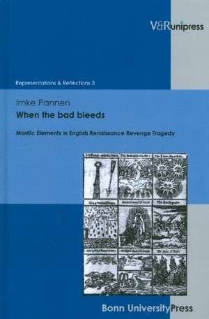 When the Bad Bleeds: Mantic Elements in English Renaissance Revenge Tragedy de Imke Pannen