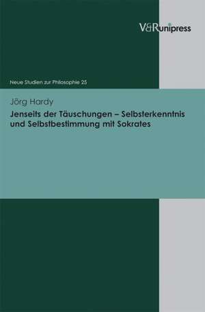 Jenseits Der Tauschungen - Selbsterkenntnis Und Selbstbestimmung Mit Sokrates: Von Religionen Der Antike Bis Zur Modernen Esoterik de Jörg Hardy