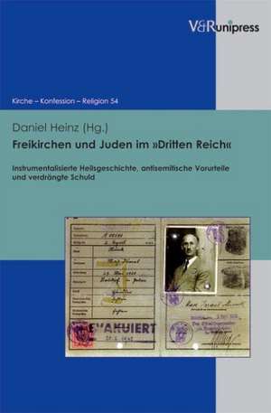 Freikirchen Und Juden Im Dritten Reich: Instrumentalisierte Heilsgeschichte, Antisemitische Vorurteile Und Verdrangte Schuld de Daniel Heinz